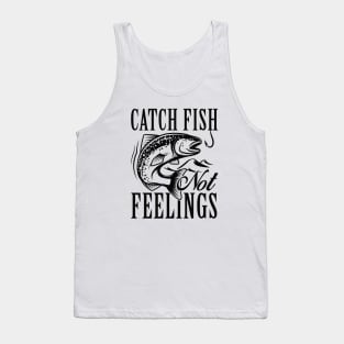 Catch Fish Not Feelings Tank Top